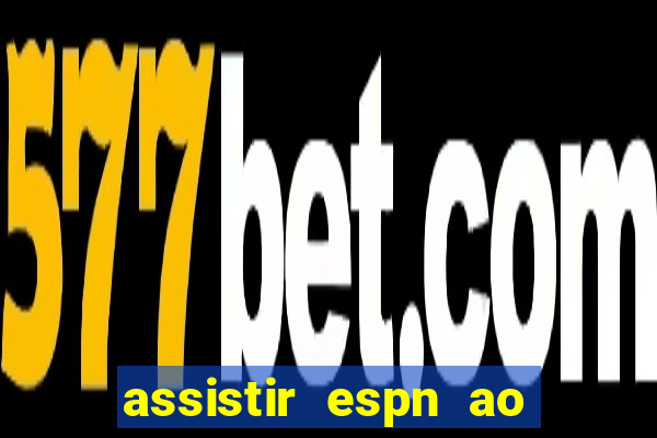 assistir espn ao vivo multicanais